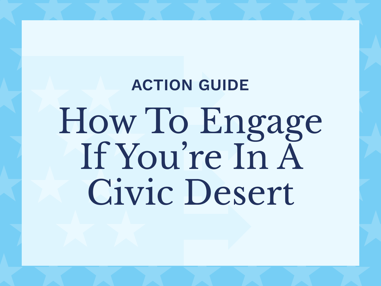 Action Guide - How to Engage If You're In a Civic Desert