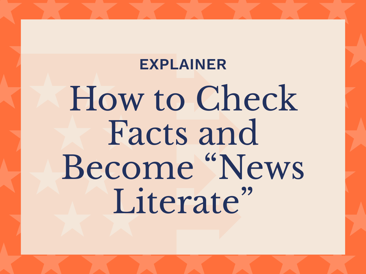 Explainer: How to Check Facts and Become "News Literate"